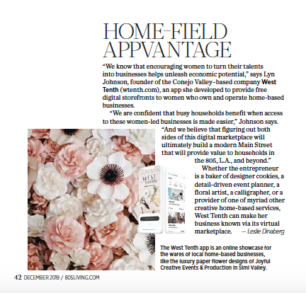 The West Tenth app is an online showcase for the wares of local home-based businesses, like the luxury paper flower designs of Joyful Creative Events & Production in Simi Valley. Story appeared in 805 Living, December 2019.